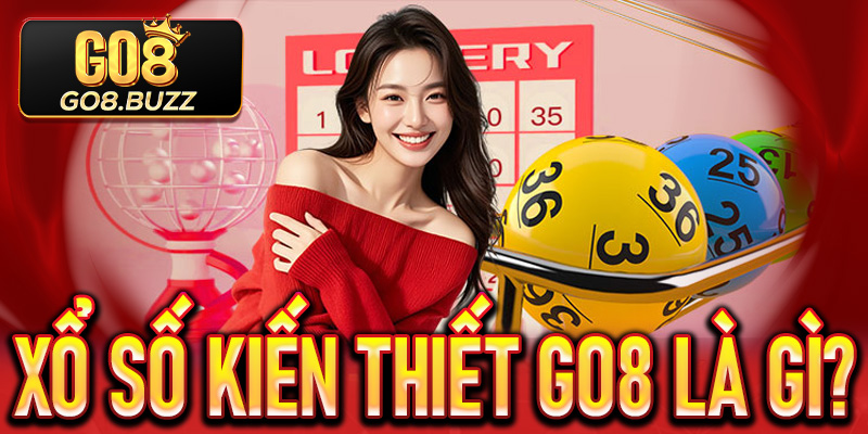 Xổ Số Kiến Thiết Go8 là gì?