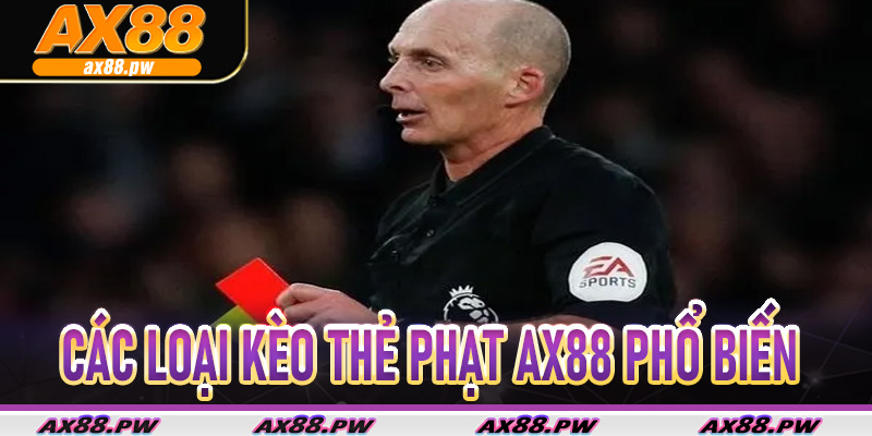Các loại kèo thẻ phạt Ax88 phổ biến