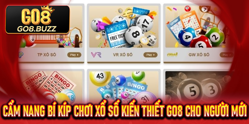 Cẩm Nang Bí Kíp Chơi Xổ Số Kiến Thiết Go8 Cho Người Mới