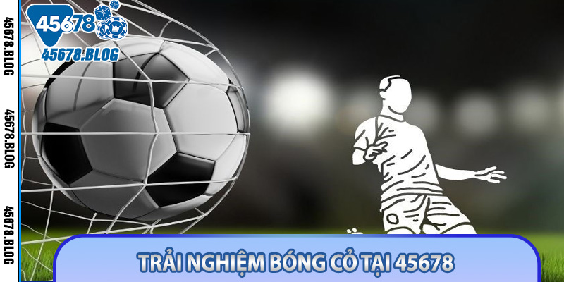 Trải Nghiệm Bóng Cỏ Tại 45678 - Thế Giới Giải Trí Trực Tuyến Hấp Dẫn
