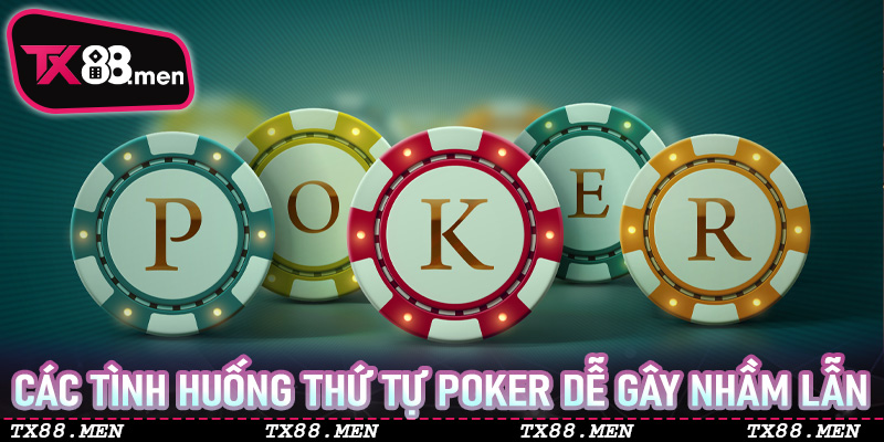 Các Tình Huống Thứ Tự Poker Dễ Gây Nhầm Lẫn – Bẫy Kinh Điển Tại TX88