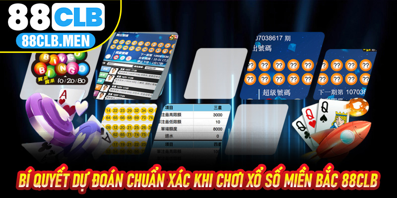 Bí Quyết Dự Đoán Chuẩn Xác Khi Chơi Xổ Số Miền Bắc 88CLB