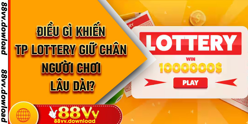 Điều gì khiến TP Lottery giữ chân người chơi lâu dài?