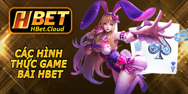 Các hình thức Game Bài HBET