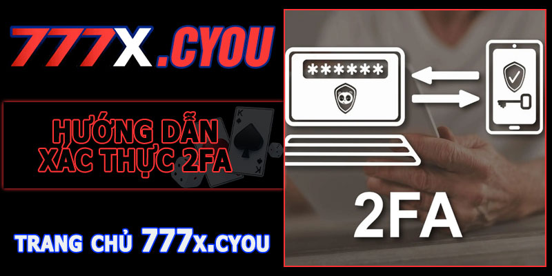 Hướng Dẫn Kích Hoạt Xác Thực 2FA 777X