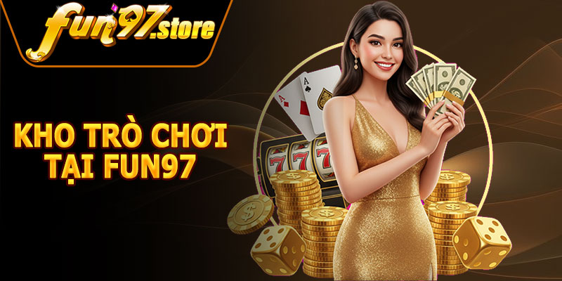 Kho Trò Chơi Đa Dạng Tại FUN97
