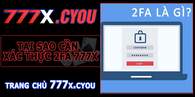 Tại Sao Cần Sử Dụng Xác Thực 2FA 777X